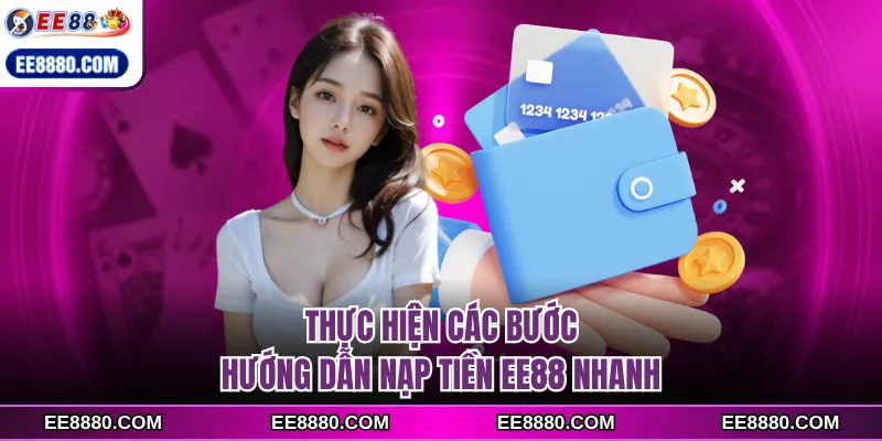 Thực hiện các bước hướng dẫn nạp tiền EE88 nhanh